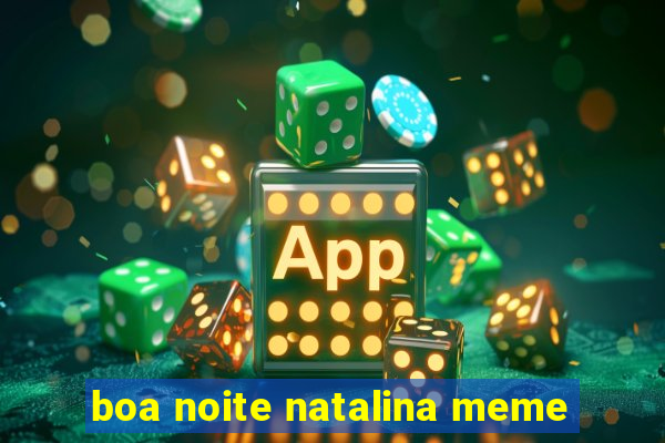 boa noite natalina meme